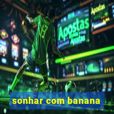 sonhar com banana